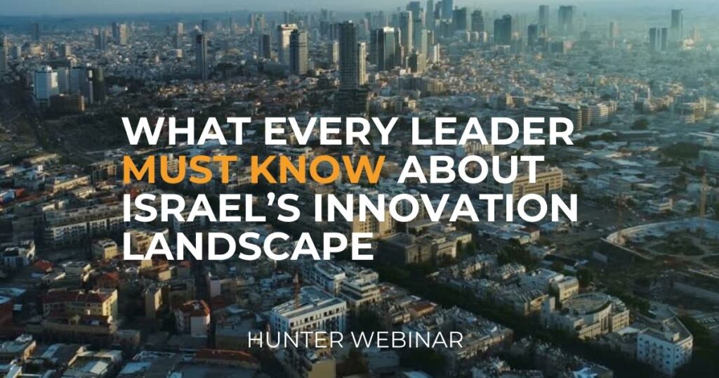What Every Leader Must Know About Israel’s Innovation Landscape